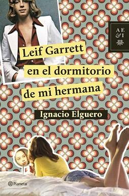 LEIF GARRETT EN EL DORMITORIO DE MI HERMANA | 9788408124726 | IGNACIO ELGUERO | Llibres Parcir | Llibreria Parcir | Llibreria online de Manresa | Comprar llibres en català i castellà online