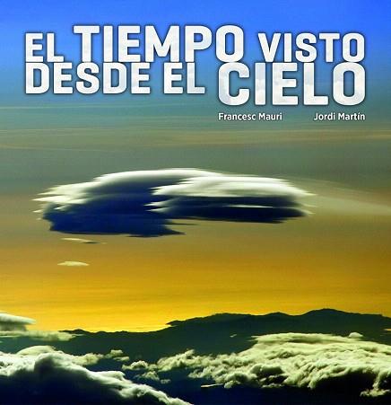 EL TIEMPO VISTO DESDE EL CIELO | 9788497859660 | FRANCESC MAURI/JORDI MARTÍN GARCÍA | Llibres Parcir | Llibreria Parcir | Llibreria online de Manresa | Comprar llibres en català i castellà online