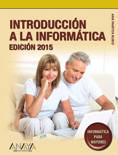 INTRODUCCIÓN A LA INFORMÁTICA. EDICIÓN 2015 | 9788441536104 | MARTOS RUBIO, ANA | Llibres Parcir | Llibreria Parcir | Llibreria online de Manresa | Comprar llibres en català i castellà online