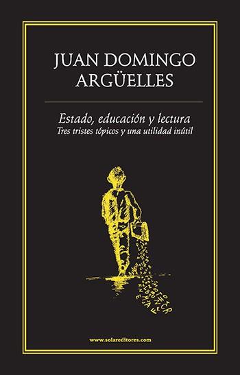 ESTADO, EDUCACIÓN Y LECTURA.. TRES TRISTES TÓPICOS Y UNA UTILIDAD INÚTIL | PODI27991 | DOMINGO ARGÜELLES  JUAN | Llibres Parcir | Llibreria Parcir | Llibreria online de Manresa | Comprar llibres en català i castellà online