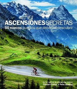 ASCENSIONES SECRETAS. 50 NUEVOS PUERTOS QUE DEBERÍAS DESCUBRIR | 9788415888109 | DANIEL FRIEBE/PETE GODING | Llibres Parcir | Librería Parcir | Librería online de Manresa | Comprar libros en catalán y castellano online