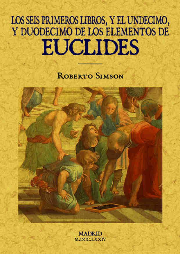 LOS SEIS PRIMEROS LIBROS Y EL UNDECIMO Y DUODECIMO DE LOS ELEMENTOS DE EUCLIDES | 9788490014363 | EUCLIDES/SIMSON, ROBERTO | Llibres Parcir | Llibreria Parcir | Llibreria online de Manresa | Comprar llibres en català i castellà online