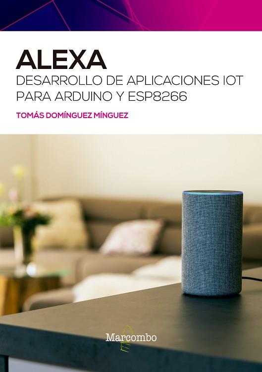 ALEXA. DESARROLLO DE APLICACIONES IOT PARA ARDUINO Y ESP8266 | 9788426732484 | DOMÍNGUEZ MÍNGUEZ, TOMÁS | Llibres Parcir | Llibreria Parcir | Llibreria online de Manresa | Comprar llibres en català i castellà online