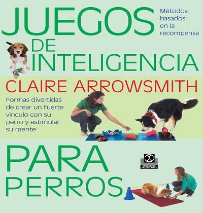 JUEGOS DE INTELIGENCIA PARA PERROS  (COLOR) | 9788499104935 | ARROWSMITH, CLAIRE | Llibres Parcir | Llibreria Parcir | Llibreria online de Manresa | Comprar llibres en català i castellà online