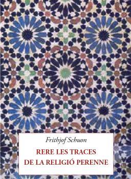 RERE LES TRACES DE LA RELIGIÓ PERENNE | 9788412872033 | SCHUON, FRITHJOF | Llibres Parcir | Llibreria Parcir | Llibreria online de Manresa | Comprar llibres en català i castellà online