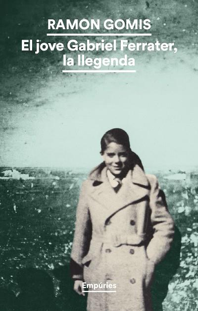 EL JOVE GABRIEL FERRATER, LA LLEGENDA | 9788419729491 | GOMIS, RAMON | Llibres Parcir | Llibreria Parcir | Llibreria online de Manresa | Comprar llibres en català i castellà online