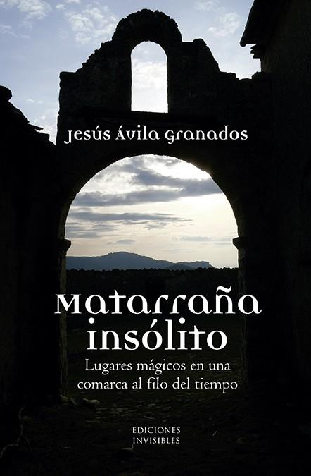 MATARRAÑA INSÓLITO | 9788494898723 | ÁVILA GRANADOS, JESÚS | Llibres Parcir | Llibreria Parcir | Llibreria online de Manresa | Comprar llibres en català i castellà online