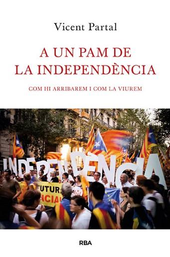 A UN PAM DE LA INDEPENDÈNCIA | 9788482646183 | PARTAL , VICENT | Llibres Parcir | Llibreria Parcir | Llibreria online de Manresa | Comprar llibres en català i castellà online