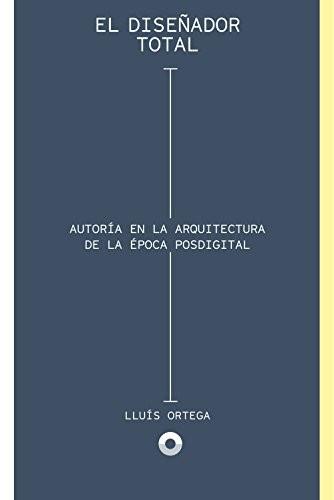 EL DISEÑADOR TOTAL | 9788494527425 | ORTEGA CERDÁ, LLUÍS | Llibres Parcir | Llibreria Parcir | Llibreria online de Manresa | Comprar llibres en català i castellà online