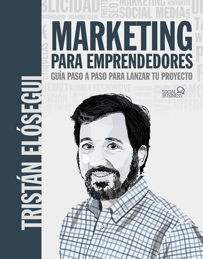 MARKETING PARA EMPRENDEDORES. GUÍA PASO A PASO PARA LANZAR TU PROYECTO | 9788441546202 | ELÓSEGUI FIGUEROA, TRISTÁN | Llibres Parcir | Llibreria Parcir | Llibreria online de Manresa | Comprar llibres en català i castellà online