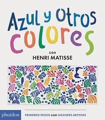 AZUL Y OTROS COLORES CON HENRI MATISSE (PRIMEROS PASOS CON GRANDES ARTISTAS) | 9780714871875 | MATISSE, HENRI | Llibres Parcir | Llibreria Parcir | Llibreria online de Manresa | Comprar llibres en català i castellà online