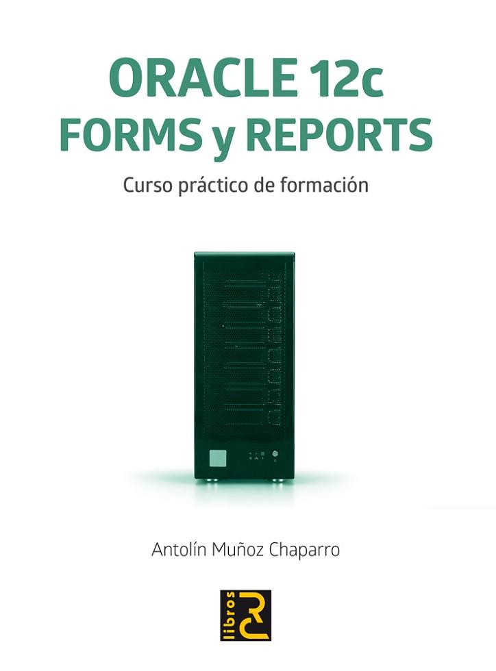 ORACLE 12C. FORMS Y REPORTS. CURSO PRÁCTICO DE FORMACIÓN | 9788494305573 | MUÑOZ CHAPARRO, ANTOLÍN | Llibres Parcir | Llibreria Parcir | Llibreria online de Manresa | Comprar llibres en català i castellà online