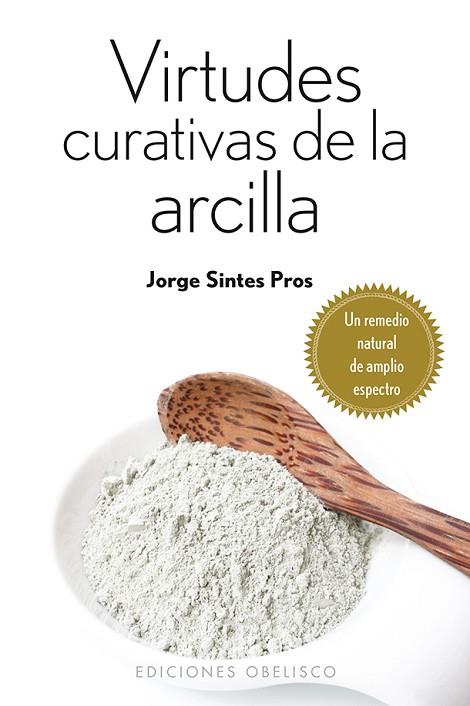 VIRTUDES CURATIVAS DE LA ARCILLA | 9788415968146 | SINTES PROS, JORGE | Llibres Parcir | Llibreria Parcir | Llibreria online de Manresa | Comprar llibres en català i castellà online