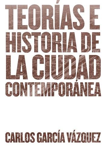 TEORÍAS E HISTORIA DE LA CIUDAD CONTEMPORÁNEA | 9788425228742 | GARCÍA VÁZQUEZ, CARLOS | Llibres Parcir | Llibreria Parcir | Llibreria online de Manresa | Comprar llibres en català i castellà online