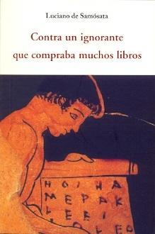 CONTRA UN IGNORANTE QUE COMPRABA MUCHOS LIBROS | 9788497168632 | SAMÓSATA, LUCIANO DE | Llibres Parcir | Llibreria Parcir | Llibreria online de Manresa | Comprar llibres en català i castellà online