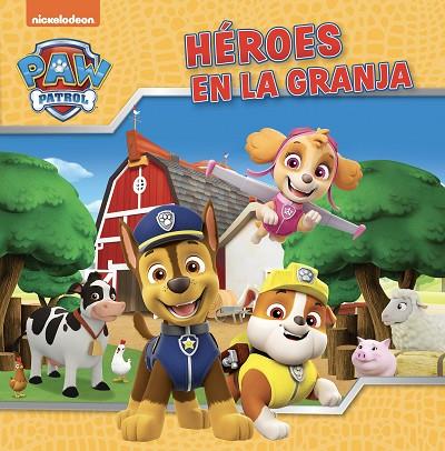 PAW PATROL | PATRULLA CANINA. UN CUENTO - HÉROES EN LA GRANJA | 9788448867867 | NICKELODEON | Llibres Parcir | Librería Parcir | Librería online de Manresa | Comprar libros en catalán y castellano online