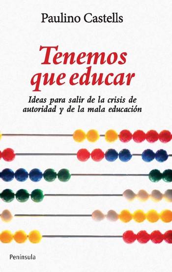 TENEMOS QUE EDUCAR ideas para superar la crisis de autorida | 9788499420844 | PAULINO CASTELLS | Llibres Parcir | Llibreria Parcir | Llibreria online de Manresa | Comprar llibres en català i castellà online