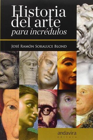 HISTORIA DEL ARTE PARA INCREDULOS | 9788484088851 | SORALUCE BLOND, JOSÉ RAMÓN | Llibres Parcir | Llibreria Parcir | Llibreria online de Manresa | Comprar llibres en català i castellà online