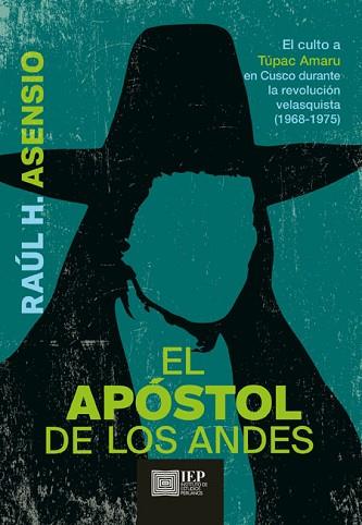 APÓSTOL DE LOS ANDES. EL CULTO A TÚPAC AMARU EN CUSCO DURANTE LA REVOLUCIÓN VELASQUISTA, 1968-1975 | PODI119686 | ASENSIO  RAÚL H. | Llibres Parcir | Llibreria Parcir | Llibreria online de Manresa | Comprar llibres en català i castellà online