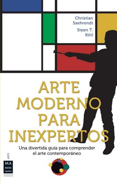 ARTE MODERNO PARA INEXPERTOS | 9788496924369 | SAEHRENDT, CHRISTIAN/STEEN T., KITTL | Llibres Parcir | Llibreria Parcir | Llibreria online de Manresa | Comprar llibres en català i castellà online