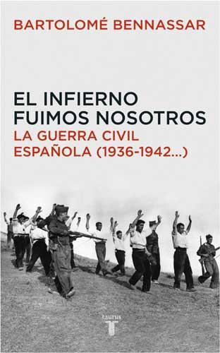 EL INFIERNO FUIMOS NOSOTROS la guerra civil esp 1936 1942 | 9788430605873 | BARTOLOME BENNASSAR | Llibres Parcir | Llibreria Parcir | Llibreria online de Manresa | Comprar llibres en català i castellà online