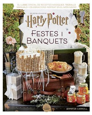 HARRY POTTER: FESTES I BANQUETS | 9788424671211 | CARROLL, JENNIFER | Llibres Parcir | Llibreria Parcir | Llibreria online de Manresa | Comprar llibres en català i castellà online