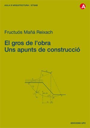 EL GROS DE L'OBRA. UNS APUNTS DE CONSTRUCCIÓ | 9788498800883 | MAÑÁ REICHACH, FRUCTUOS | Llibres Parcir | Llibreria Parcir | Llibreria online de Manresa | Comprar llibres en català i castellà online