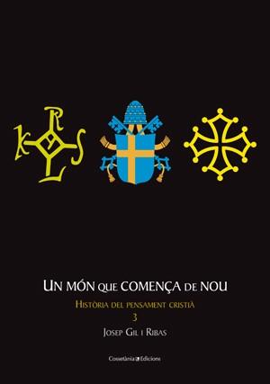 UN MON QUE COMENÃA DE NOU HISTORIA DEL PENSAMENT CRISTIA 3 | 9788497917698 | JOSEP GIL RIBAS  HISTORIA PENSAMENT CRISTIA TRES | Llibres Parcir | Llibreria Parcir | Llibreria online de Manresa | Comprar llibres en català i castellà online