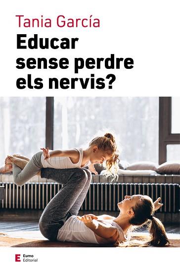 EDUCAR SENSE PERDRE ELS NERVIS | 9788497667111 | GARCÍA, TANIA | Llibres Parcir | Librería Parcir | Librería online de Manresa | Comprar libros en catalán y castellano online