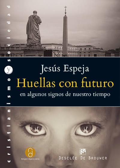 HUELLAS CON FUTURO EN ALGUNOS SIGNOS DE NUESTRO TIEMPO | 9788433026781 | ESPEJA PARDO, JESÚS | Llibres Parcir | Librería Parcir | Librería online de Manresa | Comprar libros en catalán y castellano online