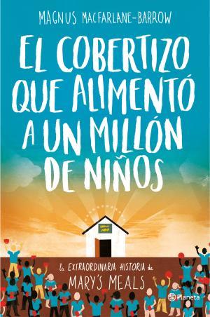 EL COBERTIZO QUE ALIMENTÓ A UN MILLÓN DE NIÑOS | 9788408165163 | MAGNUS MACFARLANE-BARROW | Llibres Parcir | Llibreria Parcir | Llibreria online de Manresa | Comprar llibres en català i castellà online