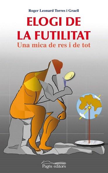 ELOGI DE LA FUTILITAT una mica de res i de totÃ | 9788499750071 | ROGER LEONARD TORRES I GRAELL | Llibres Parcir | Llibreria Parcir | Llibreria online de Manresa | Comprar llibres en català i castellà online