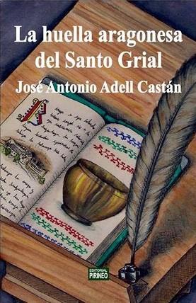 LA HUELLA ARAGONESA DEL SANTO GRIAL | 9788496972452 | ADELL CASTÁN JOSÉ ANTONIO | Llibres Parcir | Llibreria Parcir | Llibreria online de Manresa | Comprar llibres en català i castellà online