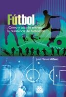 FUTBOL COMO Y CUANDO ENTRENAR RESISTENCIA DEL FUTBOLISTA | 9788499100692 | JUAN MANUEL ALFANO | Llibres Parcir | Llibreria Parcir | Llibreria online de Manresa | Comprar llibres en català i castellà online