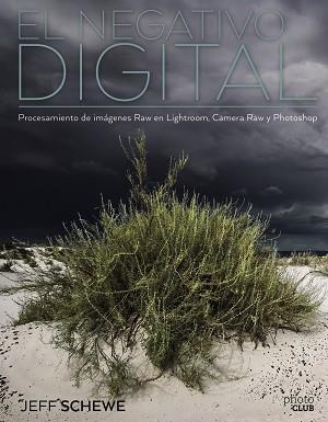 EL NEGATIVO DIGITAL: PROCESAMIENTO DE IMÁGENES RAW EN LIGHTROOM, CAMERA RAW Y PH | 9788441539846 | JEFF SCHEWE | Llibres Parcir | Llibreria Parcir | Llibreria online de Manresa | Comprar llibres en català i castellà online