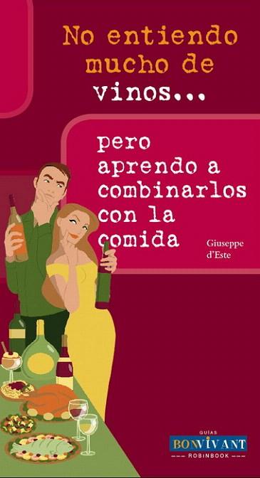 NO ENTIENDO MUCHO VINOS APRENDO COMBINARLOS CON LA COMIDA | 9788496054493 | D'ESTE GIUSEPPE | Llibres Parcir | Llibreria Parcir | Llibreria online de Manresa | Comprar llibres en català i castellà online