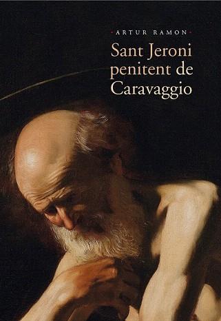 SANT JERONI PENITENT DE CARAVAGGIO | 9788498836769 | RAMON NAVARRO, ARTUR | Llibres Parcir | Librería Parcir | Librería online de Manresa | Comprar libros en catalán y castellano online