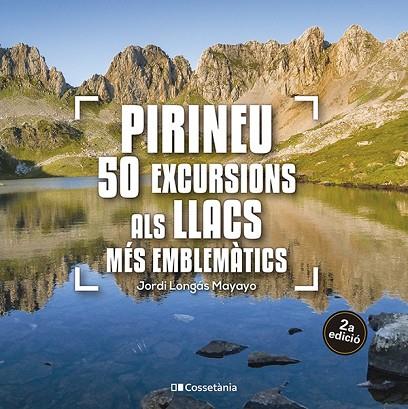 PIRINEU: 50 EXCURSIONS ALS LLACS MÉS EMBLEMÀTICS | 9788413563640 | LONGÁS MAYAYO, JORDI | Llibres Parcir | Llibreria Parcir | Llibreria online de Manresa | Comprar llibres en català i castellà online