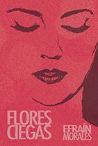 FLORES CIEGAS | PODI97664 | MORALES  EFRAIN | Llibres Parcir | Llibreria Parcir | Llibreria online de Manresa | Comprar llibres en català i castellà online