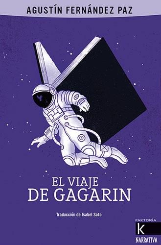 EL VIAJE DE GAGARIN | 9788416721924 | FERNÁNDEZ PAZ, AGUSTÍN | Llibres Parcir | Llibreria Parcir | Llibreria online de Manresa | Comprar llibres en català i castellà online