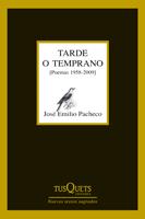 TARDE O TEMPRANO poemas 1958 2009 | 9788483832363 | PACHECO J E | Llibres Parcir | Llibreria Parcir | Llibreria online de Manresa | Comprar llibres en català i castellà online