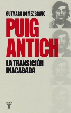 PUIG ANTICH, LA TRANSICIÓN INACABADA | 9788430616770 | GÓMEZ BRAVO, GUTMARO | Llibres Parcir | Llibreria Parcir | Llibreria online de Manresa | Comprar llibres en català i castellà online