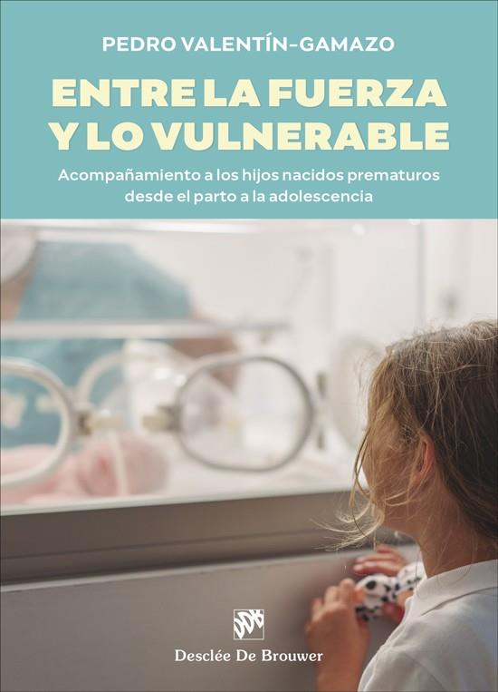 ENTRE LA FUERZA Y LO VULNERABLE. ACOMPAÑAMIENTO A LOS HIJOS NACIDOS PREMATUROS D | 9788433032638 | VALENTÍN-GAMAZO VALLE, PEDRO | Llibres Parcir | Llibreria Parcir | Llibreria online de Manresa | Comprar llibres en català i castellà online