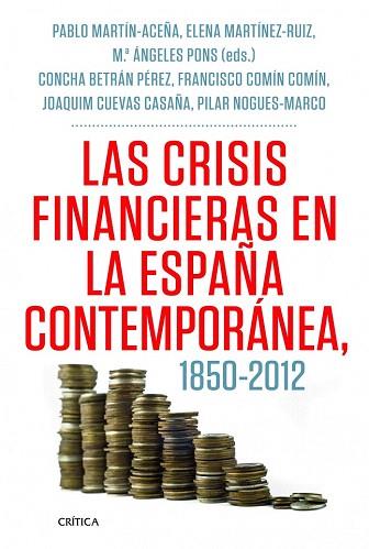 LAS CRISIS FINANCIERAS EN LA ESPAÑA CONTEMPORÁNEA, 1850-2012 | 9788498925418 | PABLO MARTÍN ACEÑA/FRANCISCO COMÍN COMÍN/JOAQUIM CUEVAS CASAÑA/ELENA MARTÍNEZ RUIZ/MARÍA PILAR NOGUÉ | Llibres Parcir | Llibreria Parcir | Llibreria online de Manresa | Comprar llibres en català i castellà online