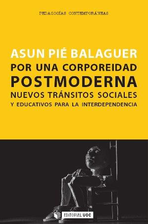 POR UNA CORPOREIDAD POSTMODERNA NUEVOS TRÁNSITOS SOCIALES Y EDUCATIVOS PARA LA INTERDEPENDENCIA | 9788490641385 | PIÉ BALAGUER, ASUN | Llibres Parcir | Llibreria Parcir | Llibreria online de Manresa | Comprar llibres en català i castellà online