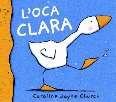 L'OCA CLARA (IL.LUSTRAT) | 9788495987600 | JAYNE CHURCH, CAROLINE | Llibres Parcir | Llibreria Parcir | Llibreria online de Manresa | Comprar llibres en català i castellà online