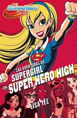 LAS AVENTURAS DE SUPERGIRL EN SUPER HERO HIGH (DC SUPER HERO GIRLS 2) | 9788490436752 | YEE, LISA | Llibres Parcir | Librería Parcir | Librería online de Manresa | Comprar libros en catalán y castellano online