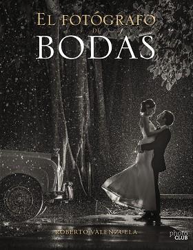 EL FOTÓGRAFO DE BODAS. HISTORIAS CONTADAS A TRAVÉS DE LA CÁMARA | 9788441540279 | VALENZUELA, ROBERTO | Llibres Parcir | Llibreria Parcir | Llibreria online de Manresa | Comprar llibres en català i castellà online