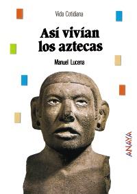 ASI VIVIAN LOS AZTECAS | 9788466793919 | LUCENA MANUEL | Llibres Parcir | Llibreria Parcir | Llibreria online de Manresa | Comprar llibres en català i castellà online