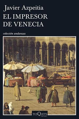 EL IMPRESOR DE VENECIA | 9788490662656 | JAVIER AZPEITIA | Llibres Parcir | Llibreria Parcir | Llibreria online de Manresa | Comprar llibres en català i castellà online